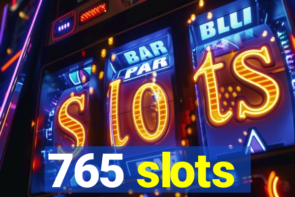 765 slots
